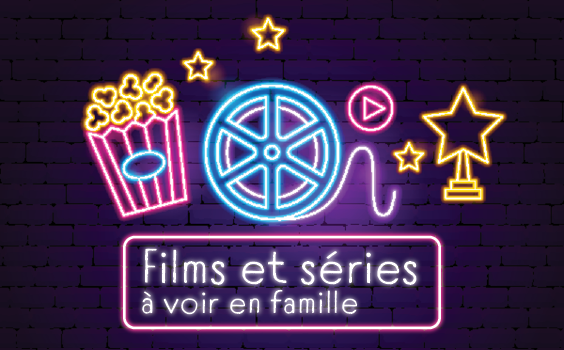 Nos suggestions de films et séries à voir en famille